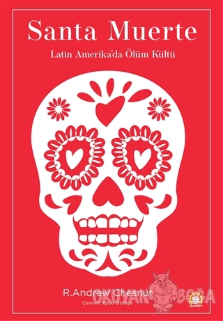 Santa Muerte: Latin Amerika'da Ölüm Kültürü - R. Andrew Chesnut - Gane