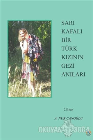 Sarı Kafalı Bir Türk Kızının Gezi Anıları 2. Kitap - A. Nur Canoğlu - 
