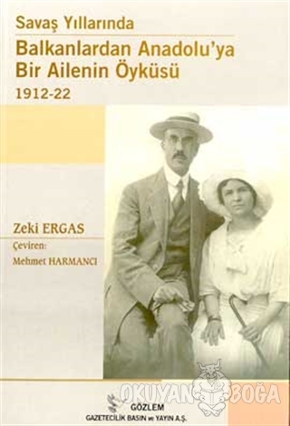 Savaş Yıllarında Balkanlardan Anadolu'ya Bir Ailenin Öyküsü 1912-22 - 