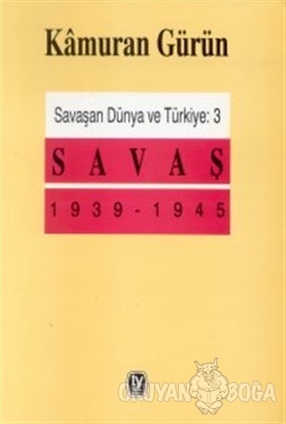 Savaşan Dünya ve Türkiye: 3 Savaş 1939 - 1945 - Kamuran Gürün - Tekin 