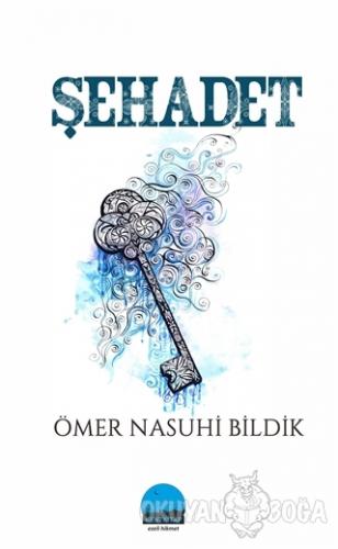 Şehadet - Ömer Nasuhi Bildik - Kent Kitap
