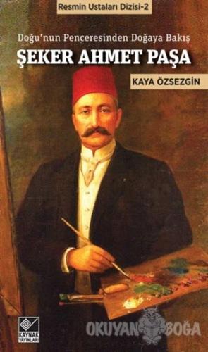 Şeker Ahmet Paşa - Kaya Özsezgin - Kaynak Yayınları