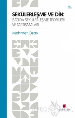 Sekülerleşme ve Din - Mehmet Özay - İbn Haldun Üniversitesi Yayınları