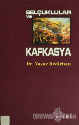 Selçuklular ve Kafkasya - Yaşar Bedirhan - Çizgi Kitabevi Yayınları