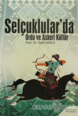 Selçuklular'da Ordu ve Askeri Kültür - Salim Koca - Berikan Yayınları