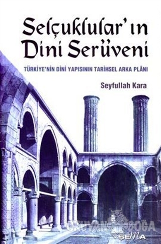 Selçuklular'ın Dini Serüveni Türkiye'nin Dini Yapısının Tarihsel Arka 