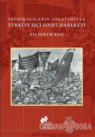 Sendikacıların Anlatımıyla Türkiye İşçi Sınıfı Hareketi - Yıldırım Koç