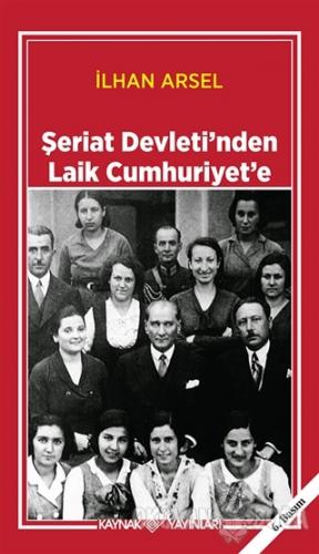 Şeriat Devleti'nden Laik Cumhuriyet'e - İlhan Arsel - Kaynak Yayınları