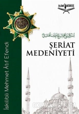 Şeriat Medeniyeti - İskilibli Mehmet Atıf Efendi - İslami Medrese Yayı