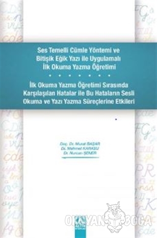 Ses Temelli Cümle Yöntemi ve Bitişik Eğik Yazı ile Uygulamalı İlk Okuma Yazma Öğretimi