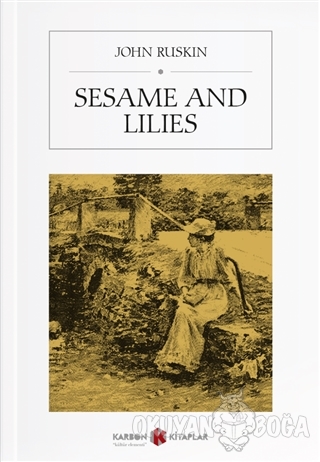 Sesame and Lilies - John Ruskin - Karbon Kitaplar