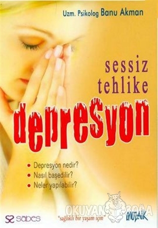 Sessiz Tehlike Depresyon - Banu Akman - Mozaik Yayınları