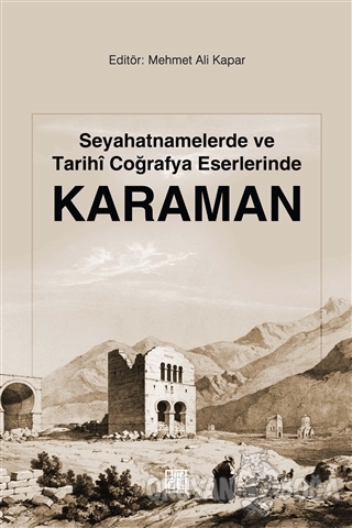 Seyahatnamelerde ve Tarihi Coğrafya Eserlerinde Karaman - Mehmet Ali K