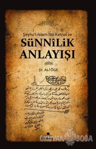 Şeyhu'l-İslam İbn Kemal ve Sünnilik Anlayışı - Ali Öge - Hüner Yayınev