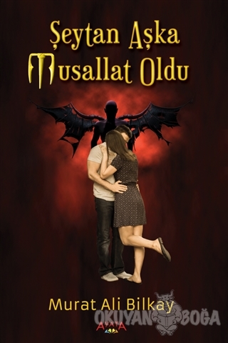 Şeytan Aşka Musallat Oldu - Murat Ali Bilkay - Ayata Kitap
