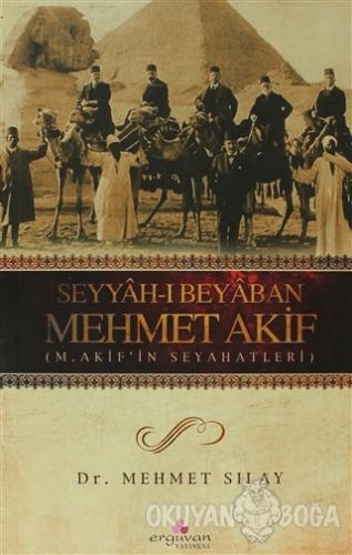 Seyyah-ı Beyaban Mehmet Akif - Mehmet Sılay - Erguvan Yayınevi