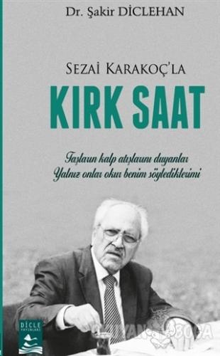 Sezai Karakoç'la Kırk Saat - Şakir Diclehan - Dicle Yayınları