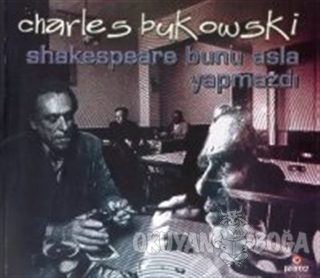 Shakespeare Bunu Asla Yapmazdı - Charles Bukowski - Parantez Yayınları