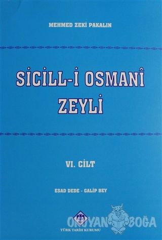 Sicill-i Osmani Zeyli Cilt: 6 - Mehmet Zeki Pakalın - Türk Tarih Kurum