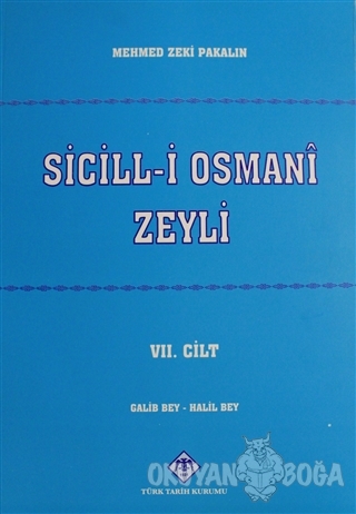 Sicill-i Osmani Zeyli Cilt: 7 - Mehmet Zeki Pakalın - Türk Tarih Kurum