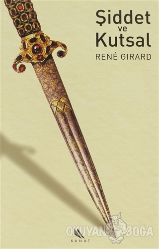 Şiddet ve Kutsal - Rene Girard - Kanat Kitap
