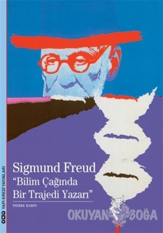 Sigmund Freud : Bilim Çağında Bir Trajedi Yazarı - Pierre Babin - Yapı