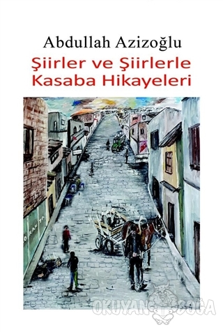 Şiirler ve Şiirlerle Kasaba Hikayeleri - Abdullah Azizoğlu - Tilki Kit