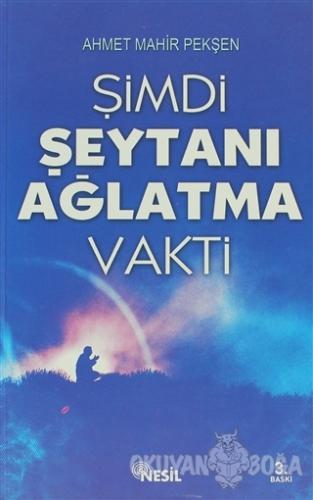 Şimdi Şeytanı Ağlatma Vakti - Ahmet Mahir Pekşen - Nesil Yayınları
