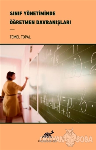 Sınıf Yönetiminde Öğretmen Davranışları - Temel Topal - Paradigma Akad