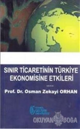 Sınır Ticaretinin Türkiye Ekonomisine Etkileri - Osman Zekayi Orhan - 