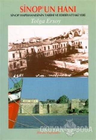 Sinop'un Hanı Sinop Hapishanesinin Tarihi ve Edebiyattaki Yeri - Tolga