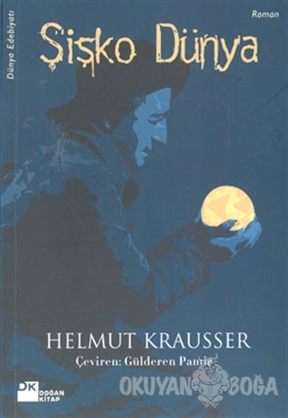 Şişko Dünya - Helmut Krausser - Doğan Kitap