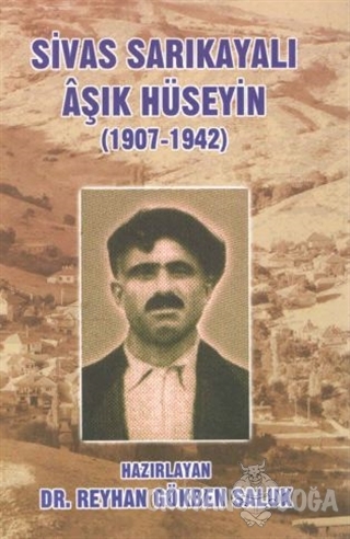 Sivas Sarıkayalı Aşık Hüseyin (1907-1942) - Reyhan Gökben Saluk - Kült