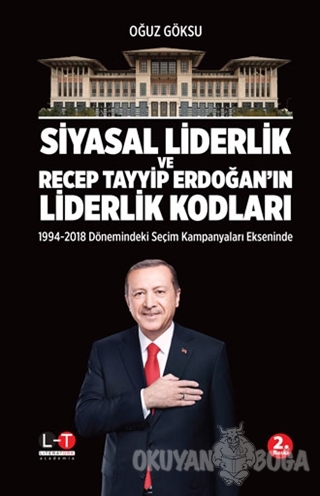 Siyasal Liderlik ve R. Tayyip Erdoğan'ın Liderlik Kodları - Oğuz Göksu