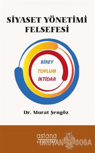 Siyaset Yönetimi Felsefesi - Murat Şengöz - Astana Yayınları
