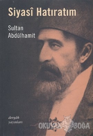 Siyasi Hatıratım - Sultan Abdülhamid - Dergah Yayınları