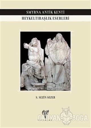 Smyrna Antik Kenti Heykeltıraşlık Eserleri - S. Sezen Sezin - Ege Yayı