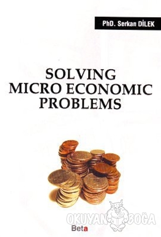 Solving Micro Economic Problems - Serkan Dilek - Beta Yayınevi