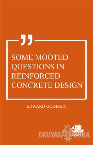 Some Mooted Questions in Reinforced Concrete Design - Edward Godfrey -