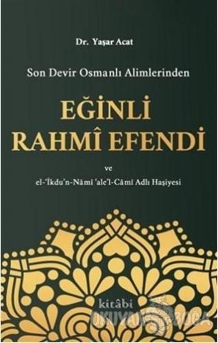 Son Devir Osmanlı Alimlerinden Eğinli Rahmi Efendi - Yaşar Acat - Kita