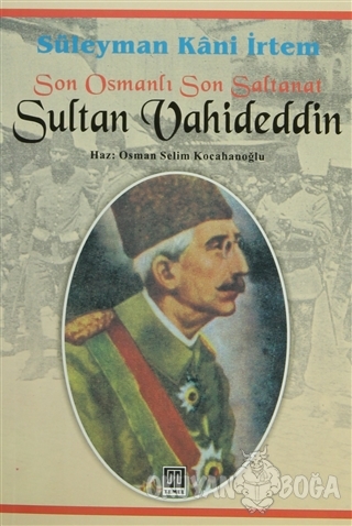 Son Osmanlı Son Saltanat Sultan Vahideddin - Süleyman Kani İrtem - Tem