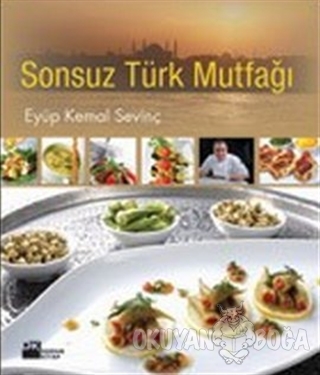 Sonsuz Türk Mutfağı (Ciltli) - Eyüp Kemal Sevinç - Doğan Kitap
