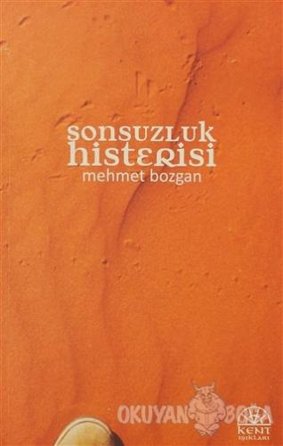 Sonsuzluk Histerisi - Mehmet Bozgan - Kent Işıkları Yayınları