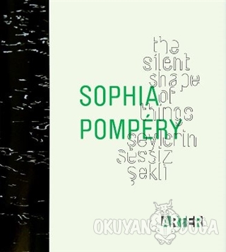 Sophia Pompery : Şeylerin Sessiz Şekli - The Silent Shape of Things - 