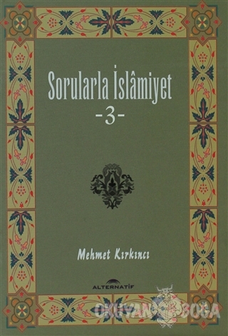 Sorularla İslamiyet 3 - Mehmet Kırkıncı - Alternatif Düşünce Yayınları