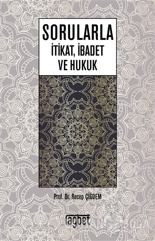 Sorularla İtikat İbadet ve Hukuk - Recep Çiğdem - Rağbet Yayınları