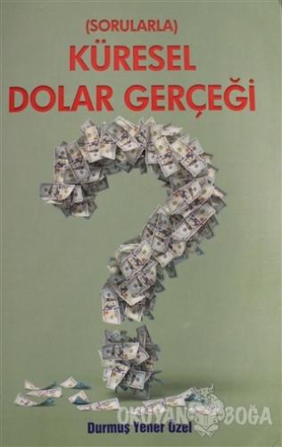 Sorularla Küresel Dolar Gerçeği - Durmuş Yener Özel - Yazarın Kendi Ya
