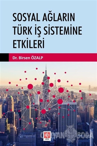 Sosyal Ağların Türk İş Sistemine Etkileri - Birsen Özalp - Ekin Basım 