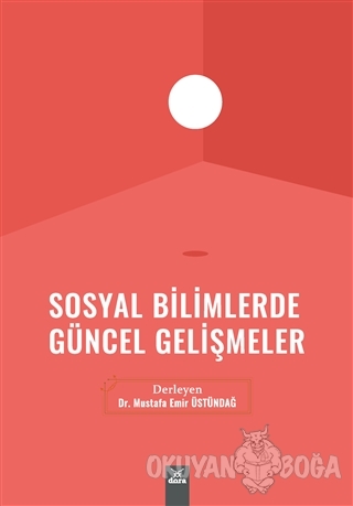 Sosyal Bilimlerde Güncel Gelişmeler - Mustafa Emir Üstündağ - Dora Bas