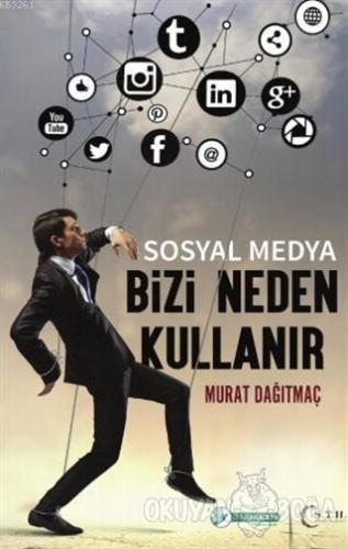 Sosyal Medya Bizi Neden Kullanır - Murat Dağıtmaç - Okur Akademi